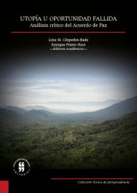 Title: Utopía u oportunidad fallida: Análisis crítico del Acuerdo de Paz, Author: Lina M. Céspedes-Baéz