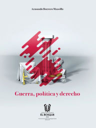 Title: Guerra, política y derecho, Author: Armando Borrero Mansilla