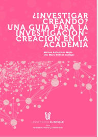 Title: ¿Investigador creando? Una guía para la investigación - creación en la academia, Author: Melissa Ballesteros