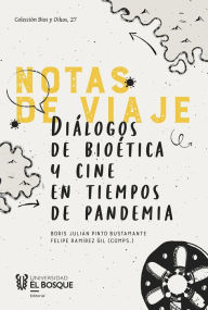 Title: Notas de viaje: Diálogos de bioética y cine en tiempos de pandemia, Author: Paula Andrea Arroyo Triviño