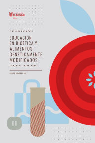Title: Educación en bioética y alimentos genéticamente modificados, Author: Felipe Ramírez Gil