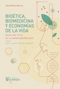 Title: Bioética, biomedicina y economías de la vida: Hacia una ética de la corresponsabilidad, Author: Boris Julián Pinto Bustamante