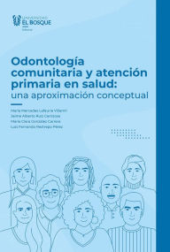 Title: Odontología comunitaria y atención primaria en salud: Una aproximación conceptual, Author: María Mercedes Lafaurie Villamil