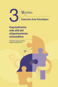 Title: Esquizofrenia: Más allá del etiquetamiento sintomático, Author: Ana María Salazar Montes
