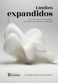 Title: Límites expandidos: Intersecciones entre diseño y tecnología en la nueva era industrial, Author: Juan Sebastián Hernández Olave
