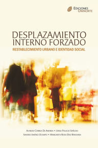 Title: Desplazamiento interno forzado, Restablecimiento urbano e identidad social, Author: Alfredo Correa de Andrés