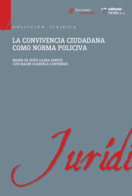 Title: La convivencia ciudadana como norma policiva, Author: María de Jesús Illera Santos