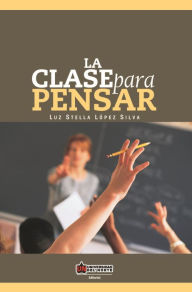 Title: La clase para pensar, Author: Luz Stella López Silva