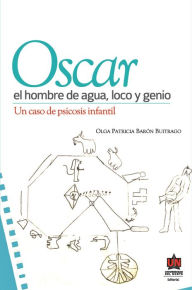 Title: Óscar, el hombre de agua loco y genio, Author: Olga Patricia Barón