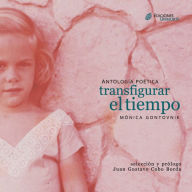 Title: Antología poética: transfigurar el tiempo, Author: Mónica Gontovnik