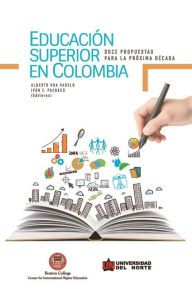 Title: Educación superior en Colombia: Doce propuestas para la próxima década, Author: Alberto Roa Varelo