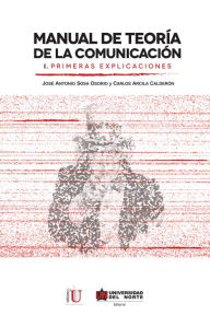 Title: Manual de teoría de la comunicación I. Primeras explicaciones, Author: Carlos Arcila Calderón