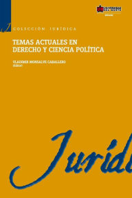 Title: Temas actuales en derecho y ciencia política, Author: Vladimir Monsalve Caballero