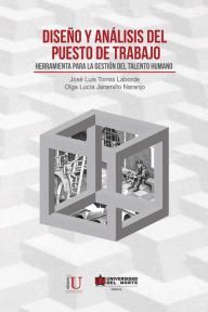 Title: Diseño y análisis del puesto de trabajo: Herramienta para la gestión del talento humano, Author: José Luis Torres