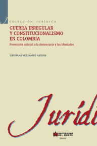 Title: Guerra irregular y constitucionalismo en Colombia, Author: Viridiana Molinares Hassan