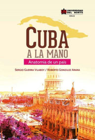 Title: Cuba a la mano: Anatomía de un país, Author: Roberto González