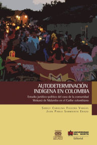 Title: Autodeterminación indígena en Colombia: Estudio jurídico-político del caso de la comunidad Mokaná de Malambo en le Caribe colombiano, Author: Sorily Carolina Figuera Vargas