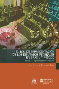 Title: El rol de representación de los diputados federales en Brasil y México, Author: Luis Antonio González Tule