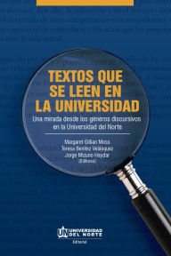 Title: Textos que se leen en la universidad: Una mirada desde los géneros discursivos en la Universidad del Norte, Author: Margaret Gillian Moss