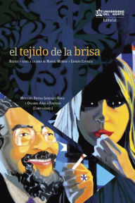 Title: El tejido de la brisa: Nuevos asedios a la obra de Marvel Moreno y Germán Espinosa, Author: Mercedes Ortega Gonzáles Rubio