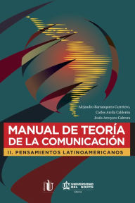 Title: Manual de teoría de la comunicación II: Pensamientos latinoamericanos, Author: Alejandro Barranquero Carretero