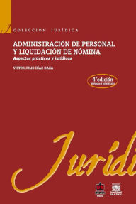 Title: Administración de personal y liquidación de nómina: Aspectos prácticos y jurídicos (4ª edición), Author: Víctor Julio Díaz Daza