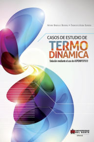 Title: Casos de estudio de termodinámica: Solución mediante el uso de ASPENHYSYS, Author: Arturo González Quiroga