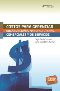 Title: Costos para gerenciar organizaciones manufactureras, comerciales y de servicios. Segunda Edición, Author: Deysi Berrío Guzmán