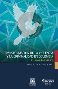 Title: Transformación de la violencia y la criminalidad en Colombia: El caso de las FARC-EP, Author: Janiel David Melamed