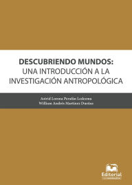 Title: Descubriendo mundos: una introducción a la investigación antropológica, Author: William Andrés Martínez Dueñas