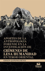 Title: Aportes de la antropología forense en la investigación de: crímenes de lesa humanidad en Timor Oriental, Author: Edixon Quiñones Reyes