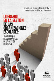 Title: Liderazgo en la gestión de las organizaciones escolares: Transiciones paradigmáticas de la gestión educativa, Author: Jorge Oswaldo Sánchez Buitrago