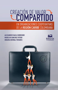Title: Creación de valor compartido en organizaciones cooperativas de la región Caribe colombiana, Author: Alexander Daza Corredor