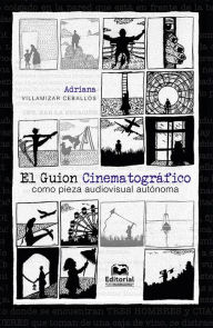 Title: El Guion Cinematográfico como pieza audiovisual autónoma, Author: Adriana Villamizar Ceballos