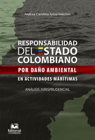 Title: Responsabilidad del Estado colombiano por daño ambiental en actividades marítimas. Análisis jurisprudencial, Author: Andrea Carolina Ariza Sánchez