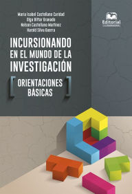 Title: Incursionando en el mundo de la investigación: orientaciones básicas, Author: Maria Isabel Castellano Caridad