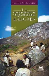 Title: La consulta espiritual y física del pueblo kággaba, Author: Anghie Prado Mejía