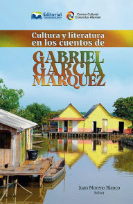 Title: Cultura y literatura en los cuentos de Gabriel García Márquez, Author: Juan Moreno Blanco