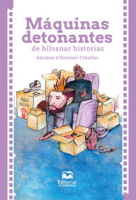 Title: Máquinas detonantes de hilvanar historias, Author: Adriana Villamizar Ceballos