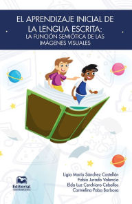 Title: El aprendizaje inicial de la lengua escrita:: la función semiótica de las imágenes visuales, Author: Ligia Sánchez Castellón