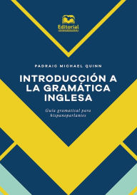 Title: Introducción a la gramática inglesa: Guía gramatical para hispanoparlantes, Author: Padraic Quinn