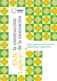 Title: Ean Legacy: la construcción de la innovación, Author: María Alejandra Chaux Echeverry