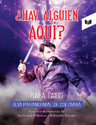 Title: ¿Hay alguien aquí?: Guía paranormal de Colombia, Author: Rafa Taibo