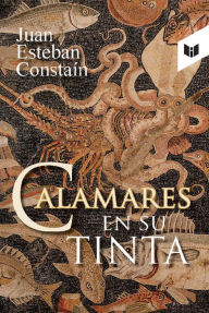 Title: Calamares en su tinta, Author: Juan Esteban Constaín