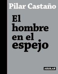 Title: El hombre en el espejo, Author: Pilar Castaño
