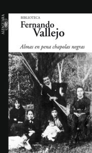 Title: Almas en pena chapolas negras, Author: Fernando Vallejo