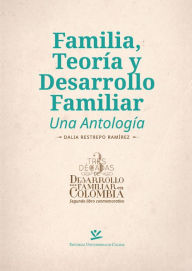 Title: Familia, teoría y desarrollo familiar: Una antología, Author: Dalia Restrepo Ramírez