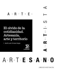 Title: El olvido de la cotidianidad: Artesanía, arte y territorio, Author: Adolfo León Grisales Vargas