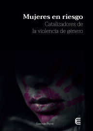 Title: Mujeres en riesgo: Catalizadores de la violencia de género, Author: Graciela Peyrú