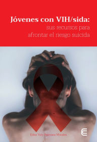 Title: Jóvenes con VIH/sida: sus recursos para afrontar el riesgo suicida, Author: Edna Yoly Pastrana Morales